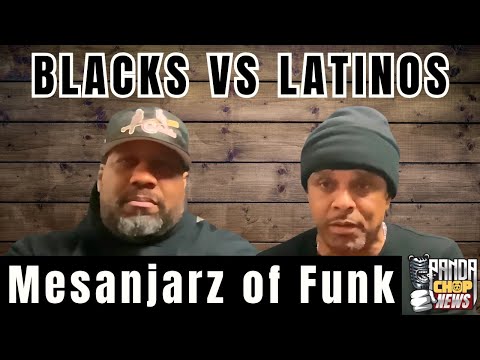 Mesanjarz of Funk On Blacks Vs Latinos, They Explain The Real Issue! [Part 11]