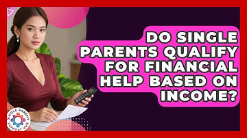 Do Single Parents Qualify For Financial Help Based On Income? - Single Parent Support Hub