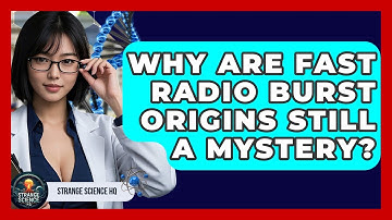 Why Are Fast Radio Burst Origins Still A Mystery? - Strange Science HQ