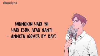 MUNGKIN HARI INI HARI ESOK ATAU NANTI - ANNETH (COVER BY RAY) LYRIC