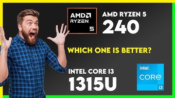 Vergelijking AMD Ryzen 5 240 vs Intel Core i3 1315U