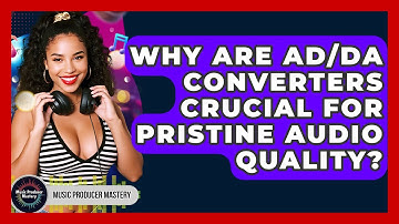Why Are AD/DA Converters Crucial For Pristine Audio Quality? - Music Producer Mastery