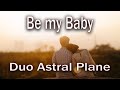 Be my baby  duo astral plane  cover song