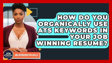 How Do You Organically Use ATS Keywords In Your Job Winning Resume? - Job Interview Pro Skills