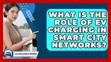 What Is The Role Of EV Charging In Smart City Networks? - Electric Vehicle Insiders