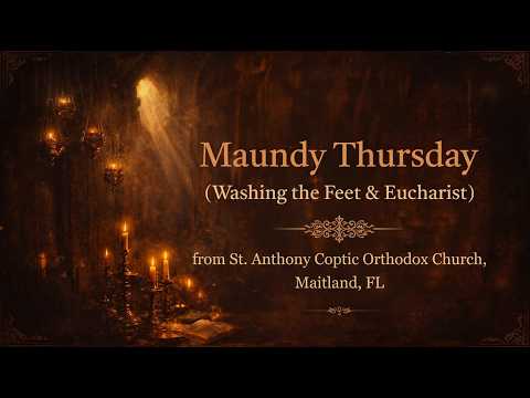 Maundy Thursday (Washing the Feet & Eucharist) from St.Anthony Coptic Orthodox Church, Maitland, FL