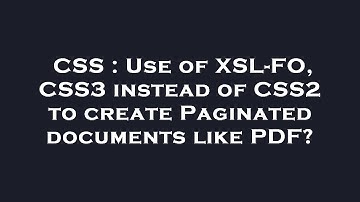 CSS : Use of XSL-FO, CSS3 instead of CSS2 to create Paginated documents like PDF?