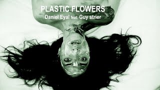PLASTIC FLOWERS - Daniel Eyal feat. Guy Strier