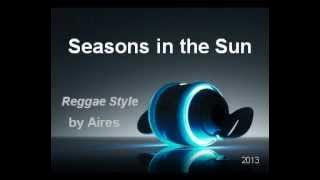 Seasons in the Sun (Reggae Cover) by Aires