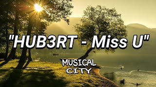 Hub3rt - Miss U (Lyrics) [FREE]