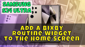 How to Add a Bixby Routine Widget to The Home Screen Samsung Galaxy S24 Ultra