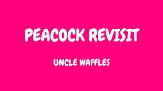 Uncle Waffles - peacock revisit (lyrics)