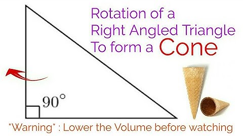 Rotation of a Right Angled Triangle about perpendicular or base to form a Cone