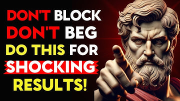 DON’T BLOCK THEM, DON’T BEG… JUST DO THIS and WATCH WHAT HAPPENS! | Stoic Philosophy