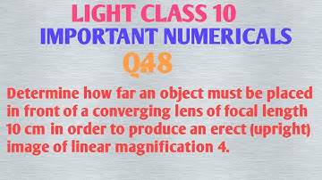 Determine how far an object must be placed in front of a converging lens of focal length 10 cm