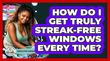 How Do I Get Truly Streak-free Windows Every Time? - Homekeeping Handbook
