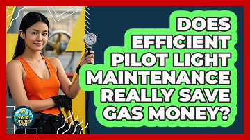 Does Efficient Pilot Light Maintenance Really Save Gas Money? - Your Utilities Hub