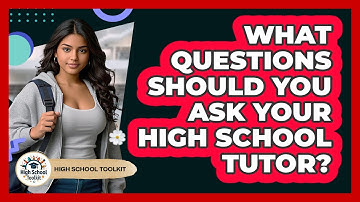What Questions Should You Ask Your High School Tutor? - High School Toolkit