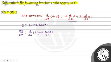 Differentiate the following functions with respect to \( x \) : \( \sin x \cos x \)