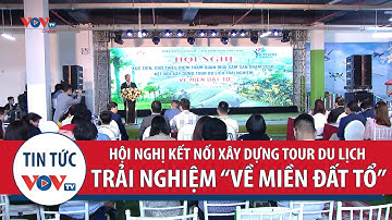 Hội nghị kết nối xây dựng tour du lịch trải nghiệm “Về miền Đất Tổ”