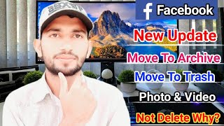 Facebook New Update | Move To Archive | Move To Trash | Photo & Video | Not Delete Why??