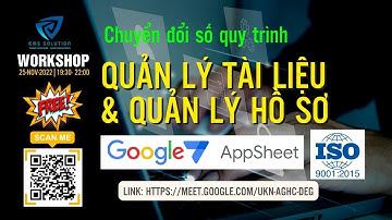 WS03 Số hóa quy trình quản lý tài liệu hồ sơ với Google Appsheet