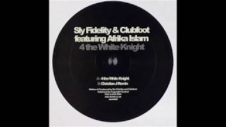 Sly Fidelity & Clubfoot Featuring Afrika Islam - 4 The White Knight (Christian J Remix)