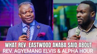 WHAT REV. EASTWOOD ANABA SAID ABOUT REV. AGYEMANG ELVIS, ALPHA HOUR AND GRACE MOUNTAIN MINISTRIES
