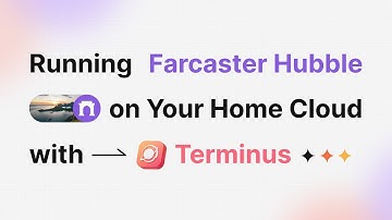 Set Up Farcaster Hubble on Your Home Cloud with Terminus