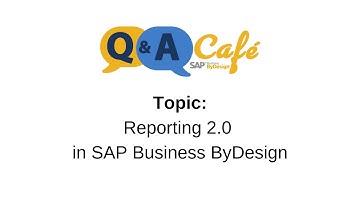 Q&A Café:  Reporting 2.0 in SAP Business ByDesign