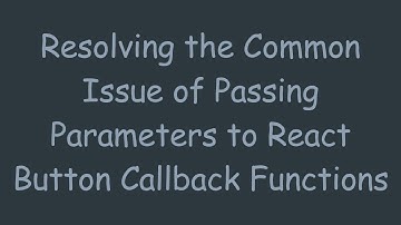 Resolving the Common Issue of Passing Parameters to React Button Callback Functions