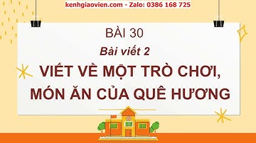 Giáo án powerpoint bài 30: Viết 2: Viết về một trò chơi, món ăn quê hương| GA Tiếng Việt 2 Cánh diều