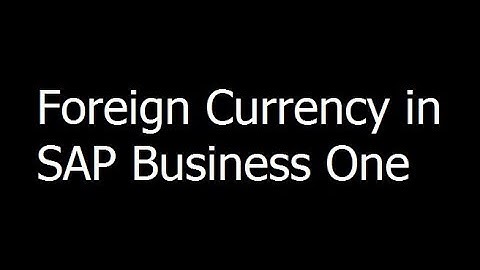 013 - Foreign Currency in SAP Business One