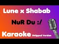Lune x Shabab • NuR Du :/ • Karaoke (Stripped Version)