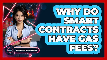 Why Do Smart Contracts Have Gas Fees? - Emerging Tech Insider