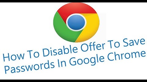 How To Disable Offer To Save Passwords In Google Chrome