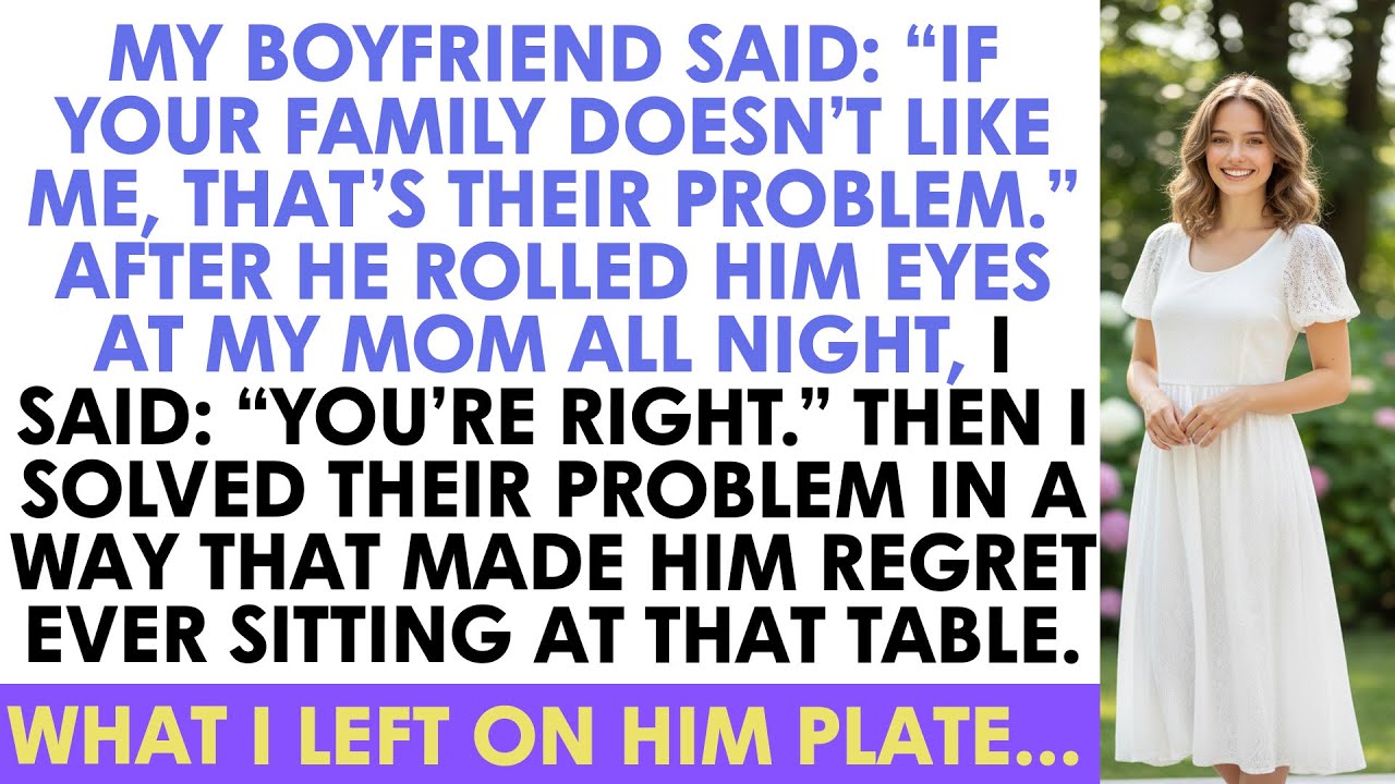 My Boyfriend Said: “If Your Family Doesn’t Like Me, That’s Their Problem.” After Sh...