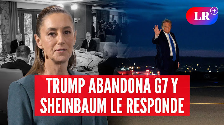 SHEINBAUM responde a TRUMP tras abandonar cumbre del G7 | #LR