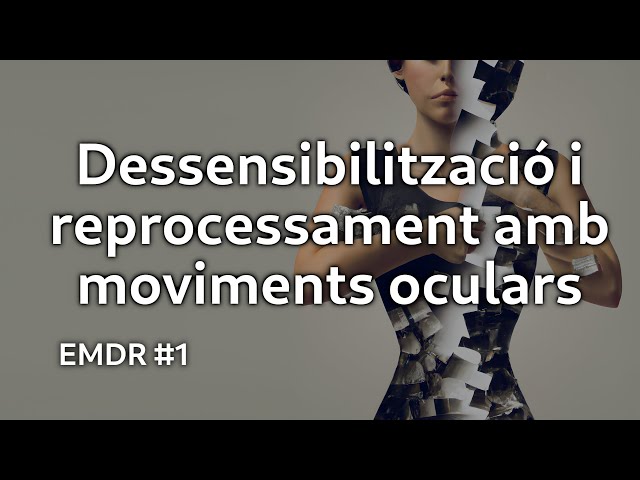 EMDR – Ha arribat l’hora de processar els nostres traumes – vídeo 1