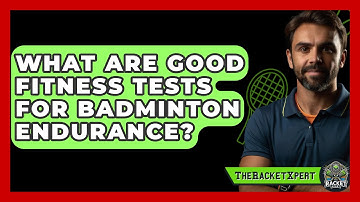 What Are Good Fitness Tests For Badminton Endurance? - The Racket Xpert