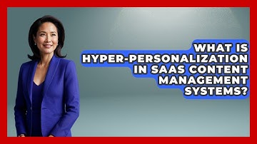What Is Hyper-personalization In SaaS Content Management Systems? - Saas Marketing Wizards