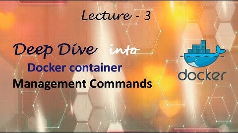 DevOps | Docker | Deep dive into Docker container management commands | 13-Jan-2022