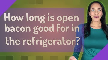 How long is open bacon good for in the refrigerator?