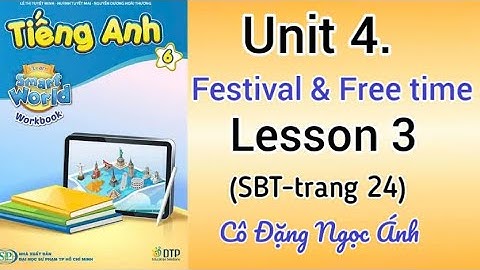 SBT Tiếng Anh lớp 6 i learn smart world | Unit 4. Festivals & free time | Lesson 3| Cô Đặng Ngọc Ánh