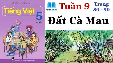 Tiếng Việt Lớp 5 Tập 1 | Tuần 9 | ĐẤT CÀ MAU | Trang 89 - 90