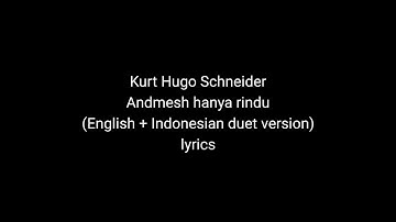 Kurt Hugo Schneider - andmesh hanya rindu (English - Indonesian duet version) lyrics