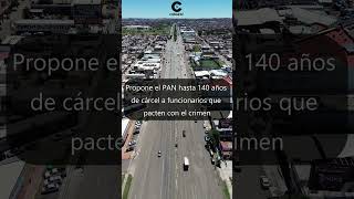 Noticia: Propone el PAN hasta 140 años de cárcel a funcionarios que pacten con el crimen