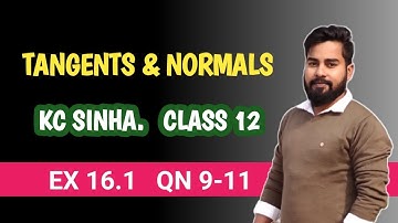 AOD | Tangents & Normals | Class 12 | KC SINHA | Ex 16.1 Q.N 9 to 11 | Mathematics Origin,Deepak Roy