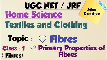 UGC NET/JRF 2020 HomeScience/Textile and Clothing/Fibre|| Primary Properties of Fibres / Class : 1