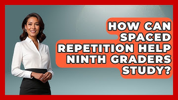How Can Spaced Repetition Help Ninth Graders Study? - Ninth Grade Starter Guide